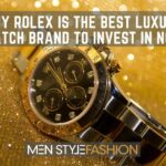 Why Rolex is the Best Luxury Watch Brand to Invest In Now