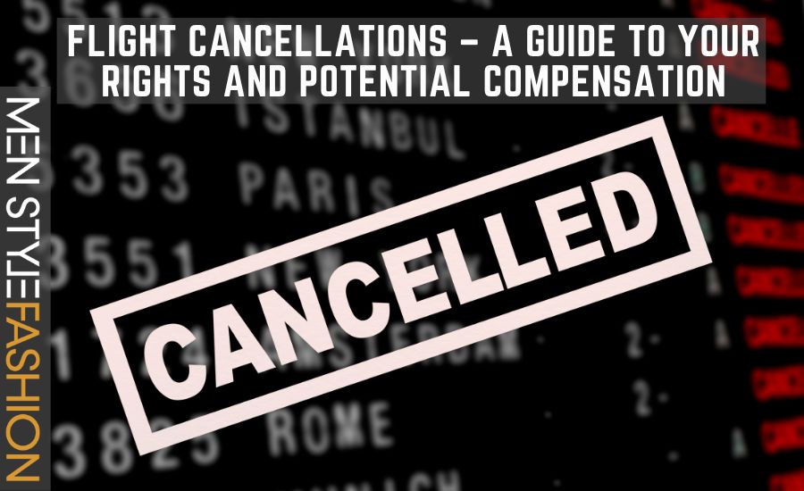 Flight Cancellations – A Guide to Your Rights and Potential Compensation