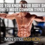 Guys Do You Know Your Body Shape? – The 3 Most Common Types