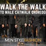 Walk the Walk – Guide To Male Catwalk Choreography