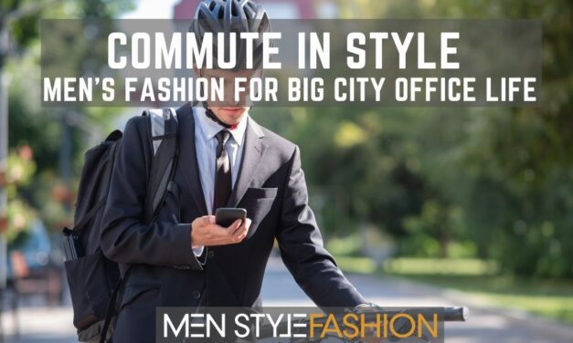 ​​Commute in Style – Men’s Fashion for Big City Office Life